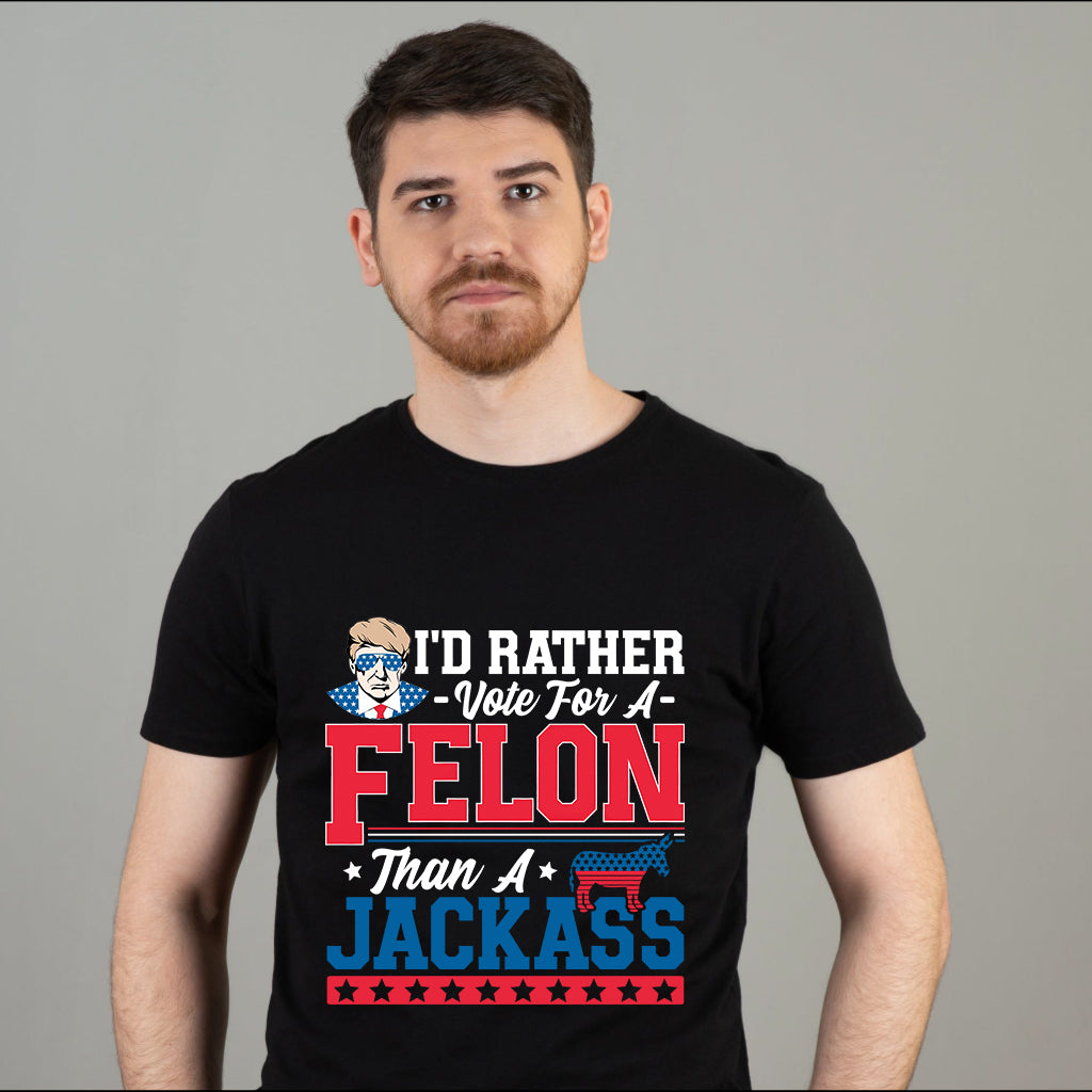 I'd Rather Vote For A FeI0n Than A Jackass T-Shirt, Convicted FeI0n Shirt, I'm Voting Convicted FeI0n 2024 Shirt, Trump 2024 Shirt