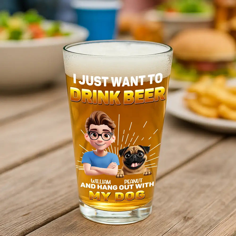 "I Just Want to Drink Beer and Hang Out with My Dog" Custom Beer Glass – Personalized Design for Dog Lovers