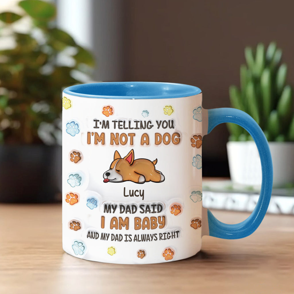 I'm Not A Dog, My Mom Said I'm A Baby - Personalized Dog Accent Mug