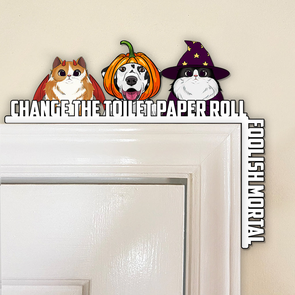 Change The Toilet Paper You Foolish Mortal - Personalized Cat Door Frame Decoration