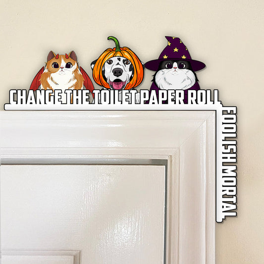 Change The Toilet Paper You Foolish Mortal - Personalized Cat Door Frame Decoration