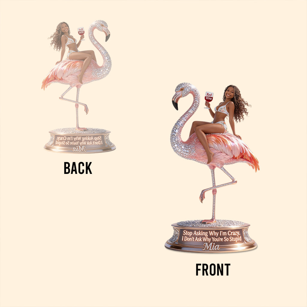 Don't Ask Me Why I'm Crazy - Personalized Flamingo Custom Shaped Acrylic Plaque