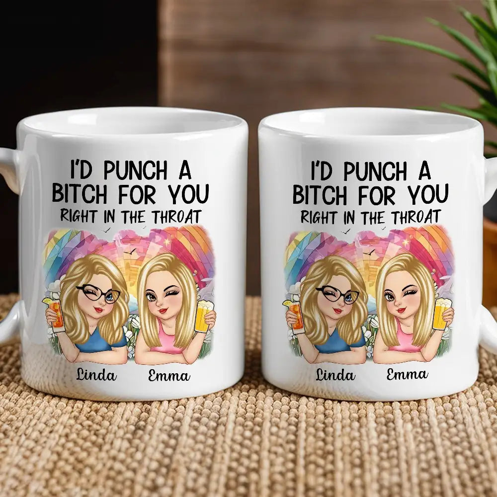 I'd Punch a Bitch for You – Personalized White Ceramic Mug, Fun Gift for Best Friends