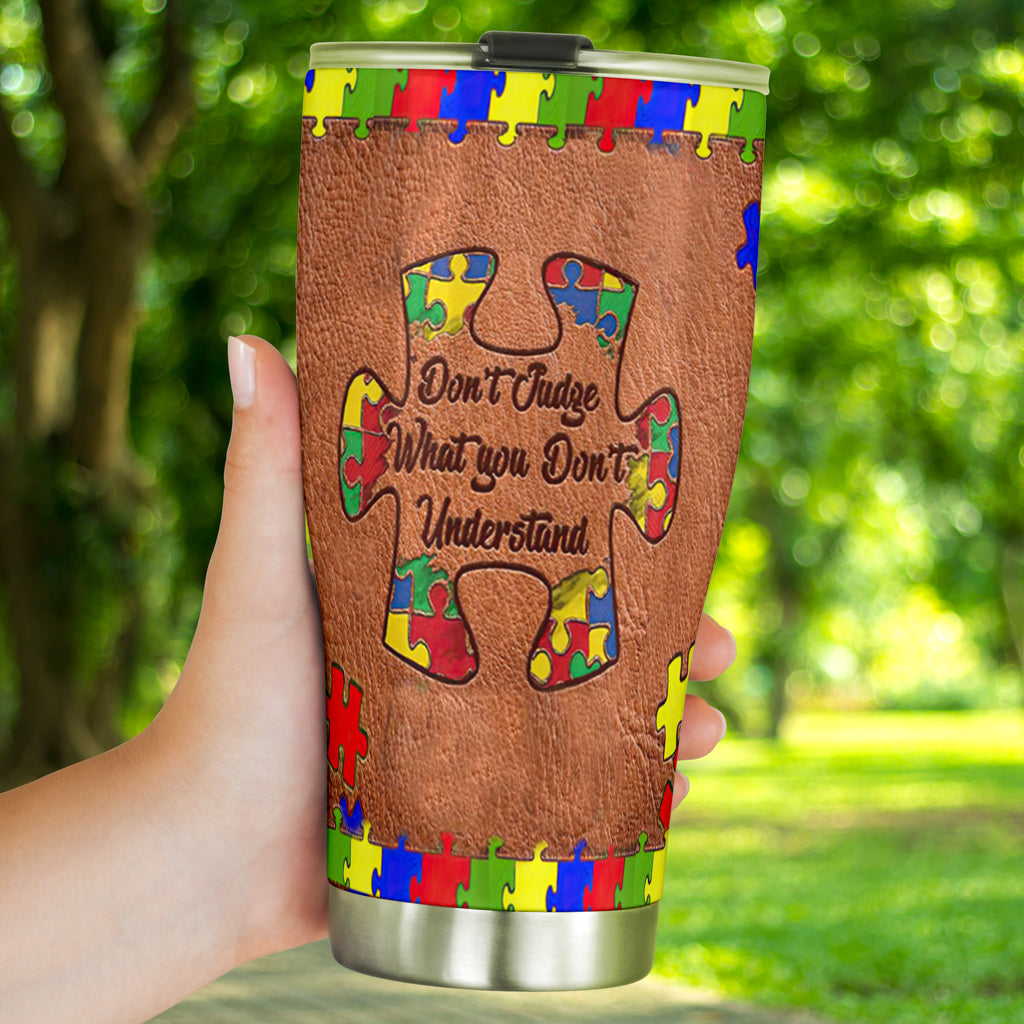Don't Judge What You Don't Understand Autism Awareness Tumbler 0622
