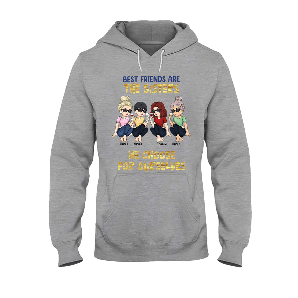 Best Friends Are The Sisters We Choose For Ourselves - Bestie gift for sister - Personalized T-shirt And Hoodie