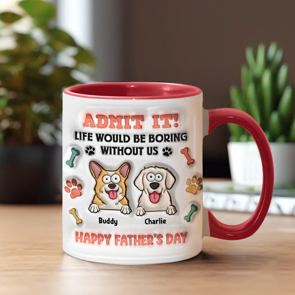 Life Would Be Boring Without Us - Personalized Dog Accent Mug