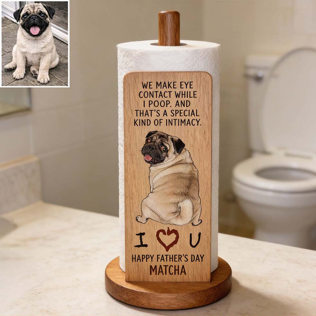 A Special Kind Of Intimacy - Perfect Father's Day Gift - Personalized Dog Paper Towel Stand