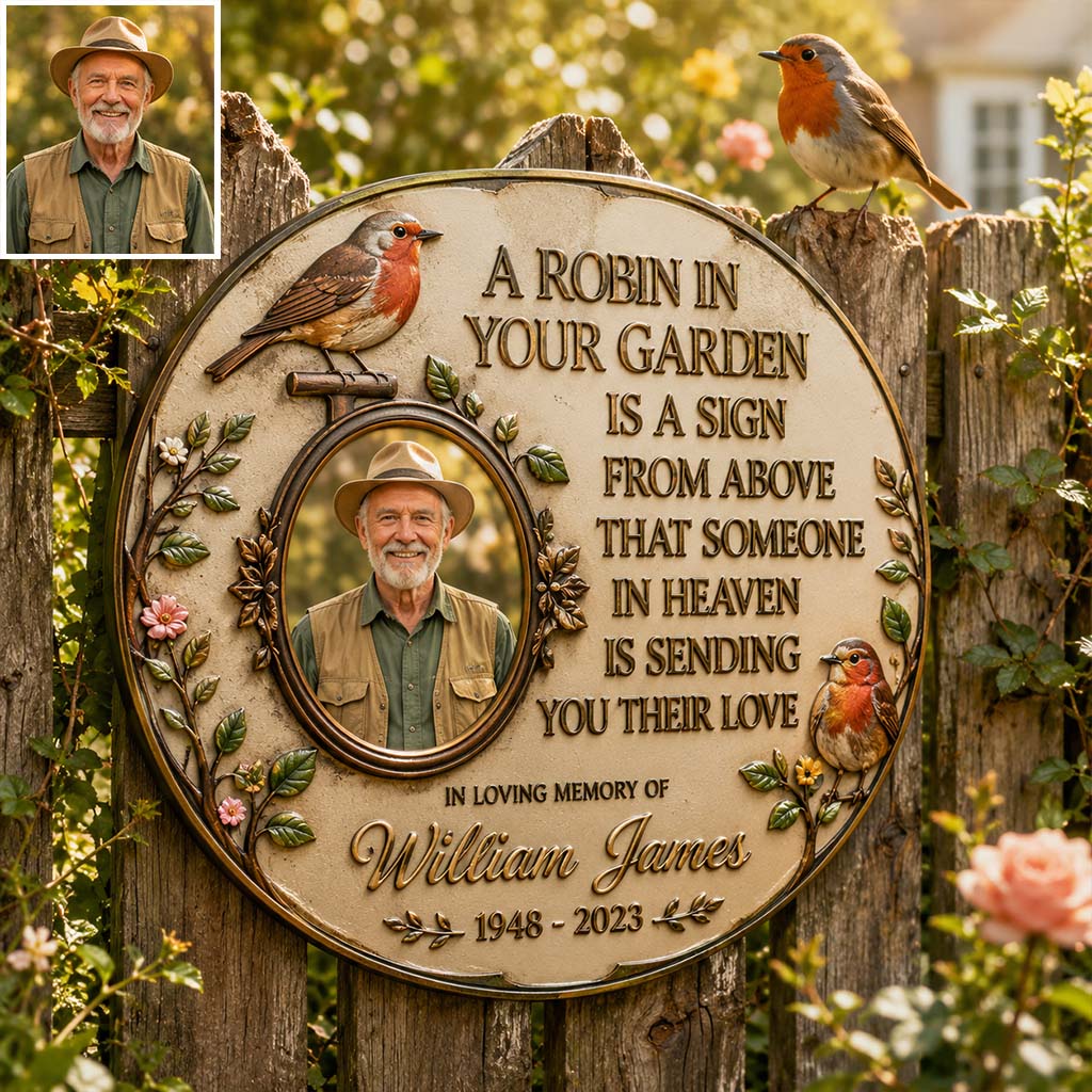 A Robin In Your Garden Is The Sign Above That Someone In Heaven Is Sending You Their Love - Personalized Memorial 3D Printed Cut Metal Sign