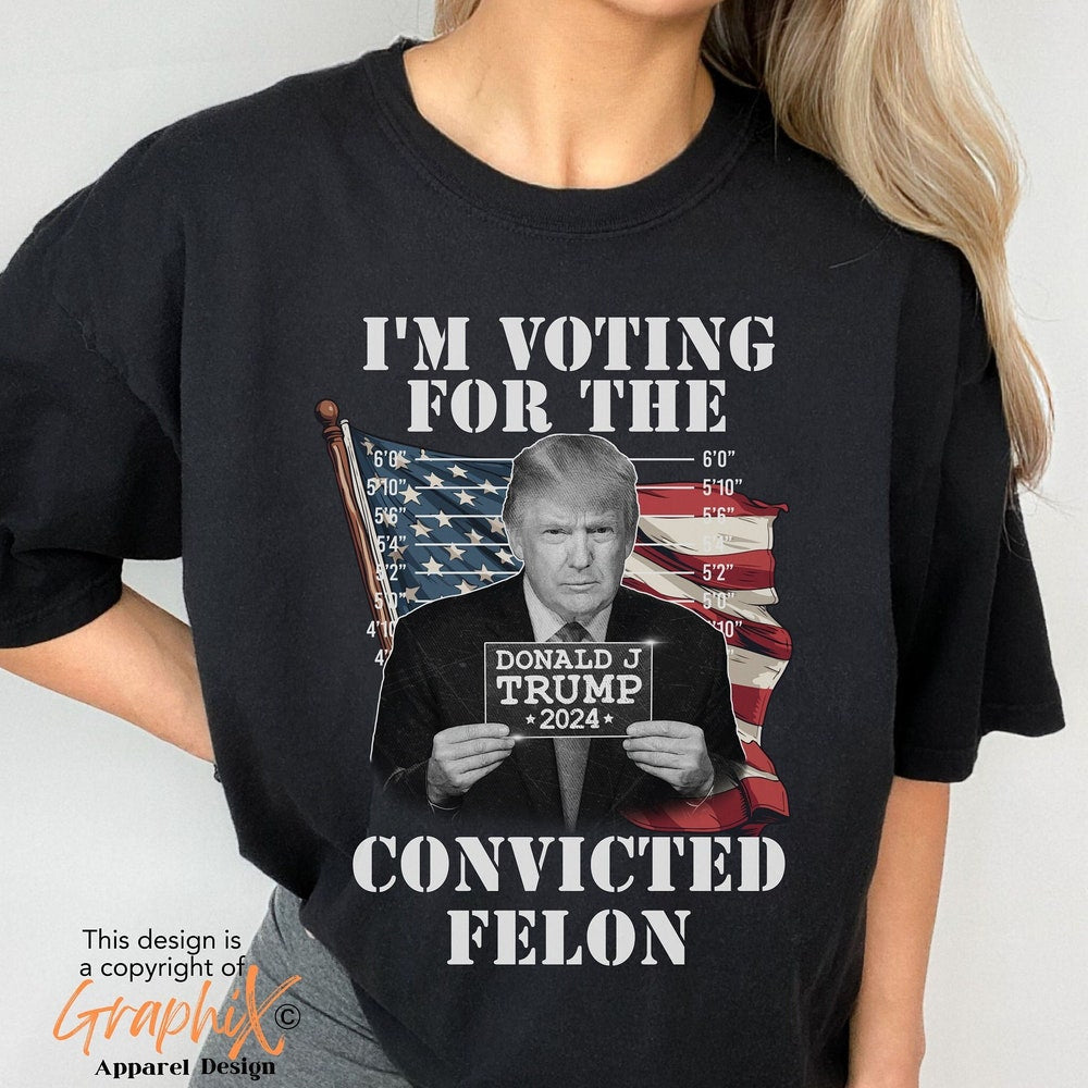I'm Voting for the Felon, 2024 Trump for President tshirt, MAGA Shirt, Campaign Trump Shirt, Republican 2024, Make America Great Again Shirt T-shirt & Hoodie