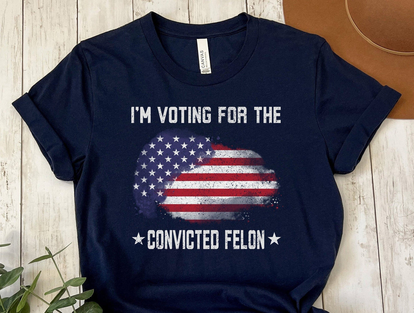 I'm Voting For The Convicted FeI0n T-Shirt, Patriotic Vote Shirt, Election Day Tee, Funny Political Shirt, American Flag Graphic Tee T-shirt & Hoodie