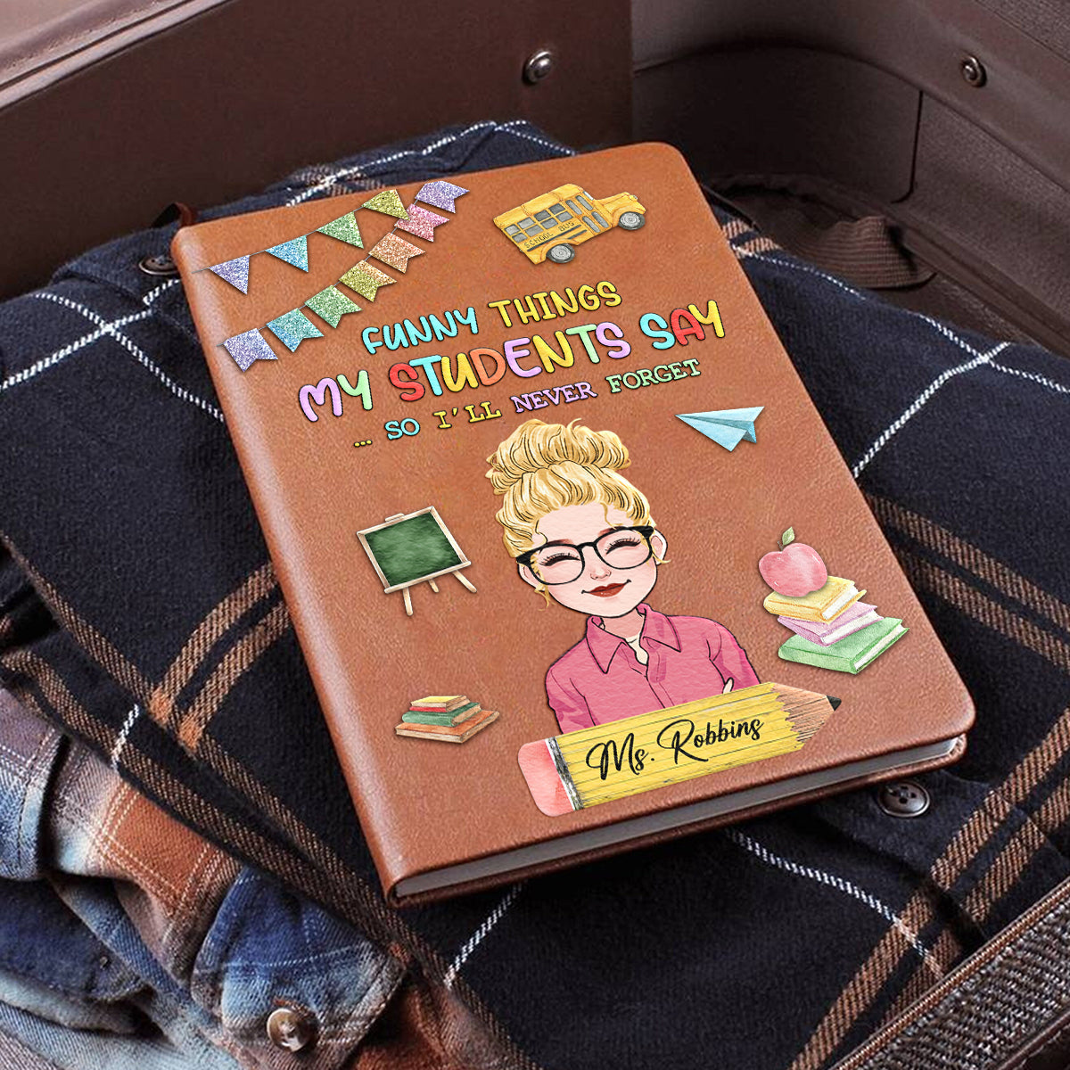 Funny Things My Students Say - Personalized Teacher Leather Journal