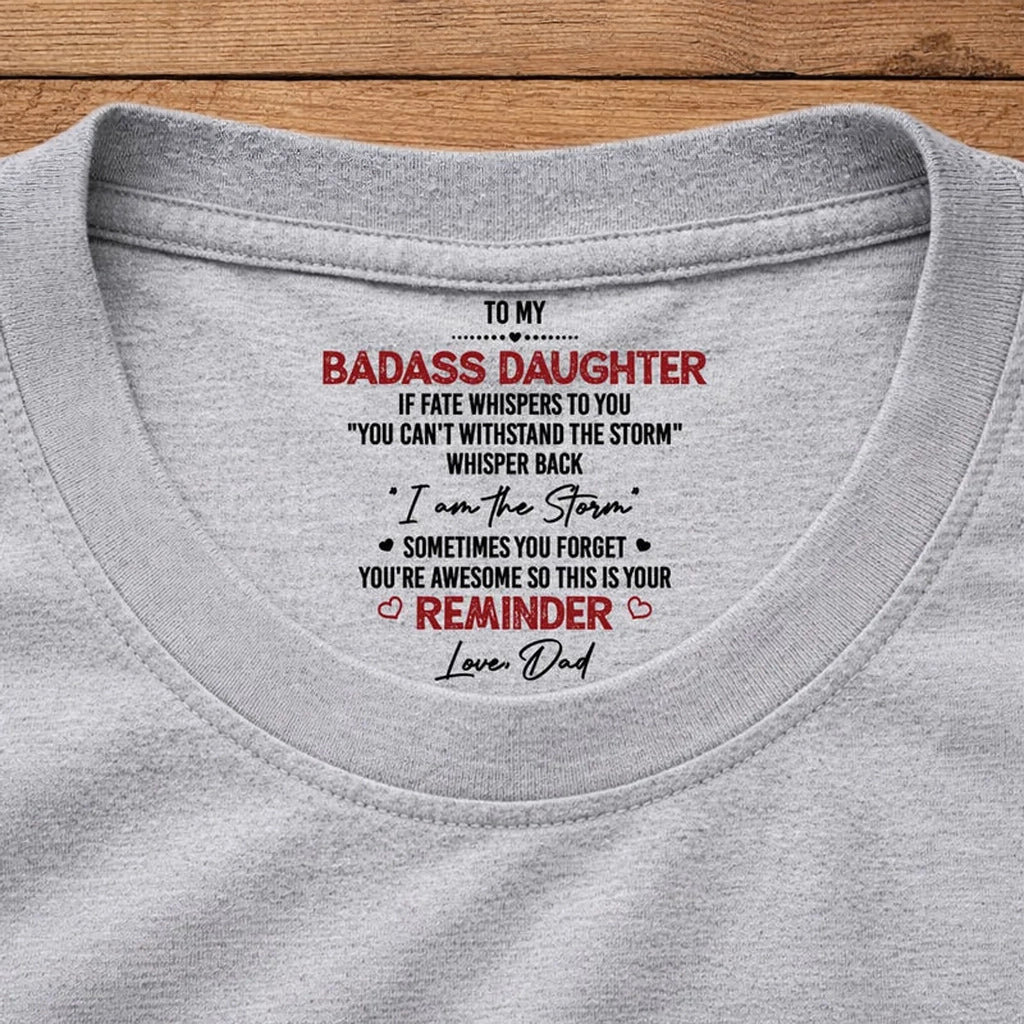 Personalized Classic Tee Inside Neck Print for Daughter - I Am The Storm Reminder, Unique Gift From Dad