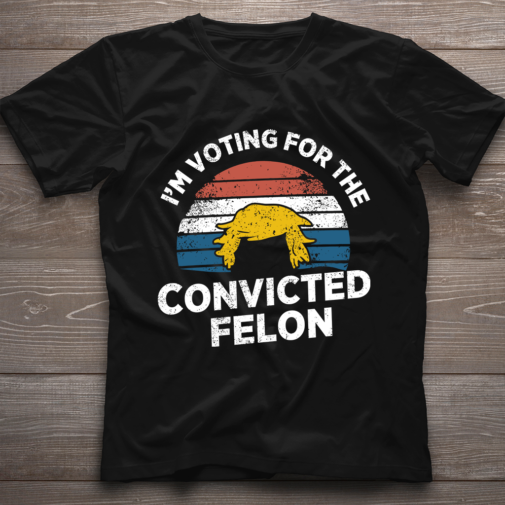 I'm Voting For The Convicted Felon Shirt, Funny Trump Shirt, Election 2024 Tee, Donald Trump 2024 Shirt