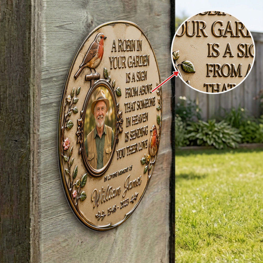 A Robin In Your Garden Is The Sign Above That Someone In Heaven Is Sending You Their Love - Personalized Memorial 3D Printed Cut Metal Sign