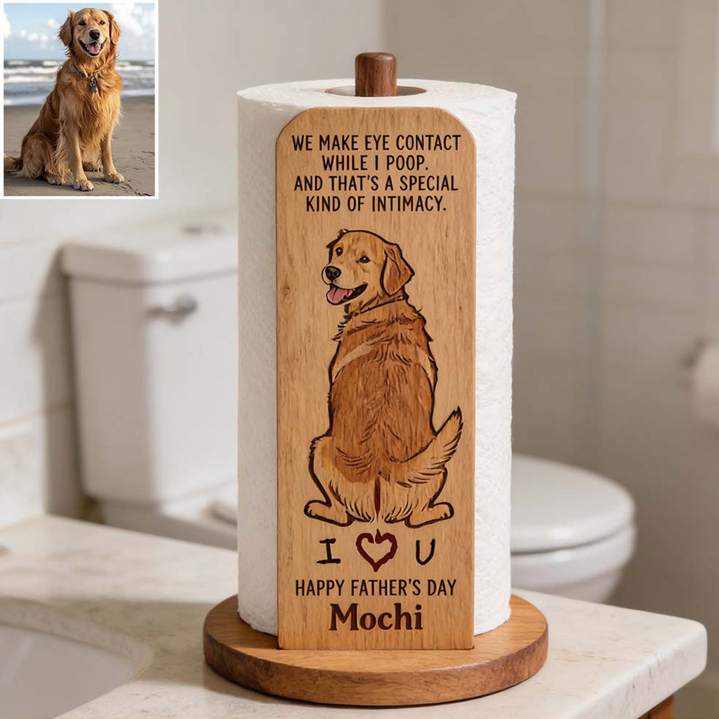 A Special Kind Of Intimacy - Perfect Father's Day Gift - Personalized Dog Paper Towel Stand