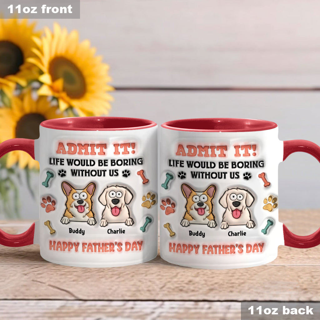 Life Would Be Boring Without Us - Personalized Dog Accent Mug