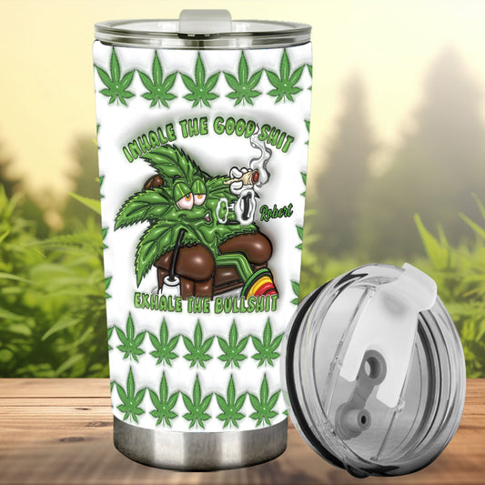 Inhale the Good Sh*t Exhale the Bullsh*t - Personalized Weed Tumbler