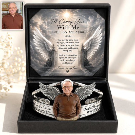 I’ll Carry You With Me Until I See You Again - Personalized Memorial Cuff Bracelet With Card Box