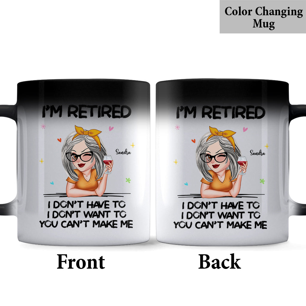 I'm Retired You Can’t Make Me - Personalized Retired Mug