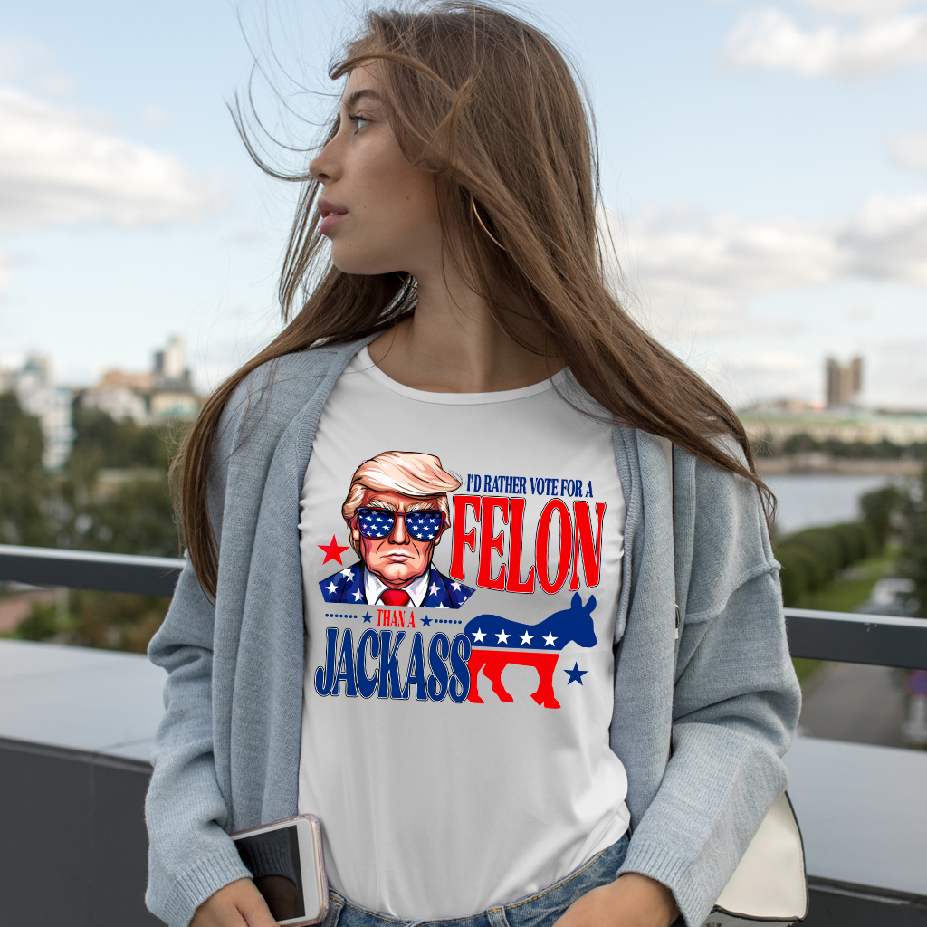 I'd Rather Vote For A Felon Than A Jackass T-shirt, Trump 2024 Shirt