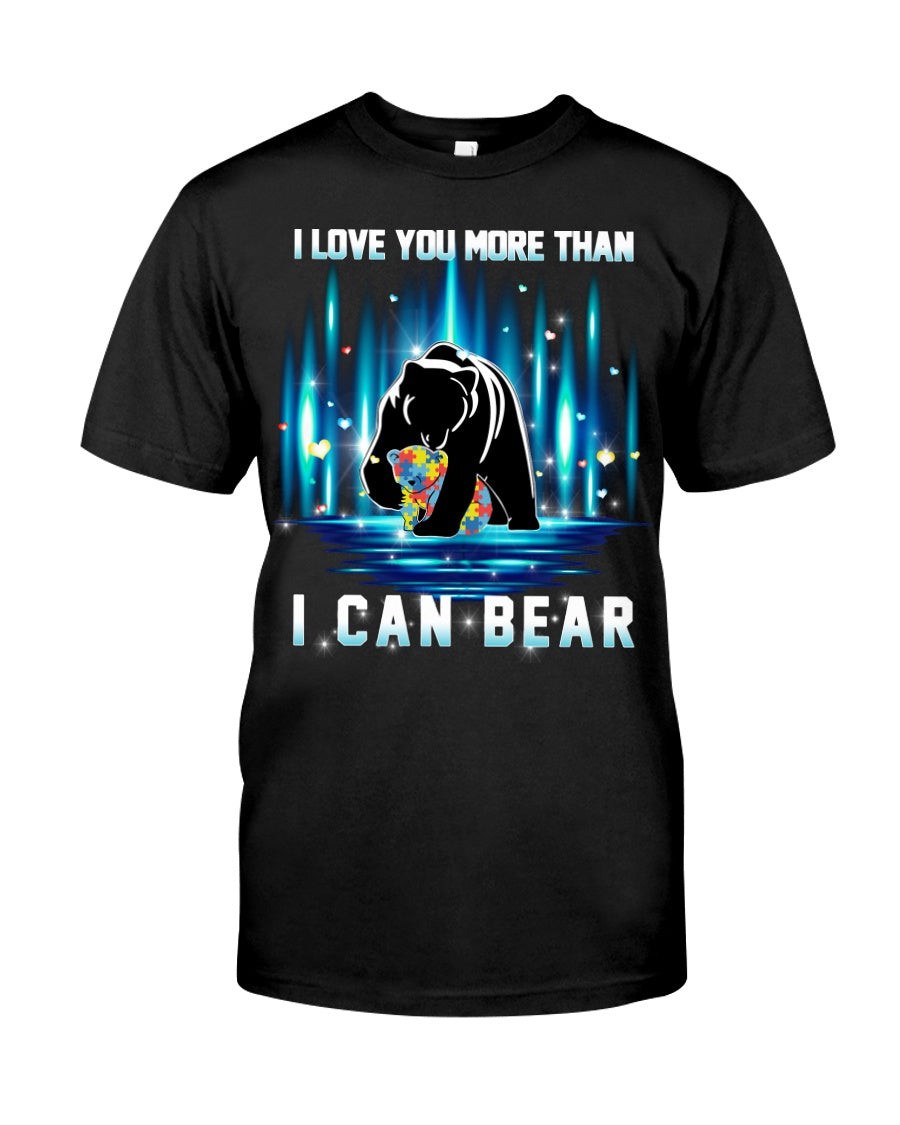 I Love You More Than I Can Bear - Autism Awareness T-shirt and Hoodie 0520