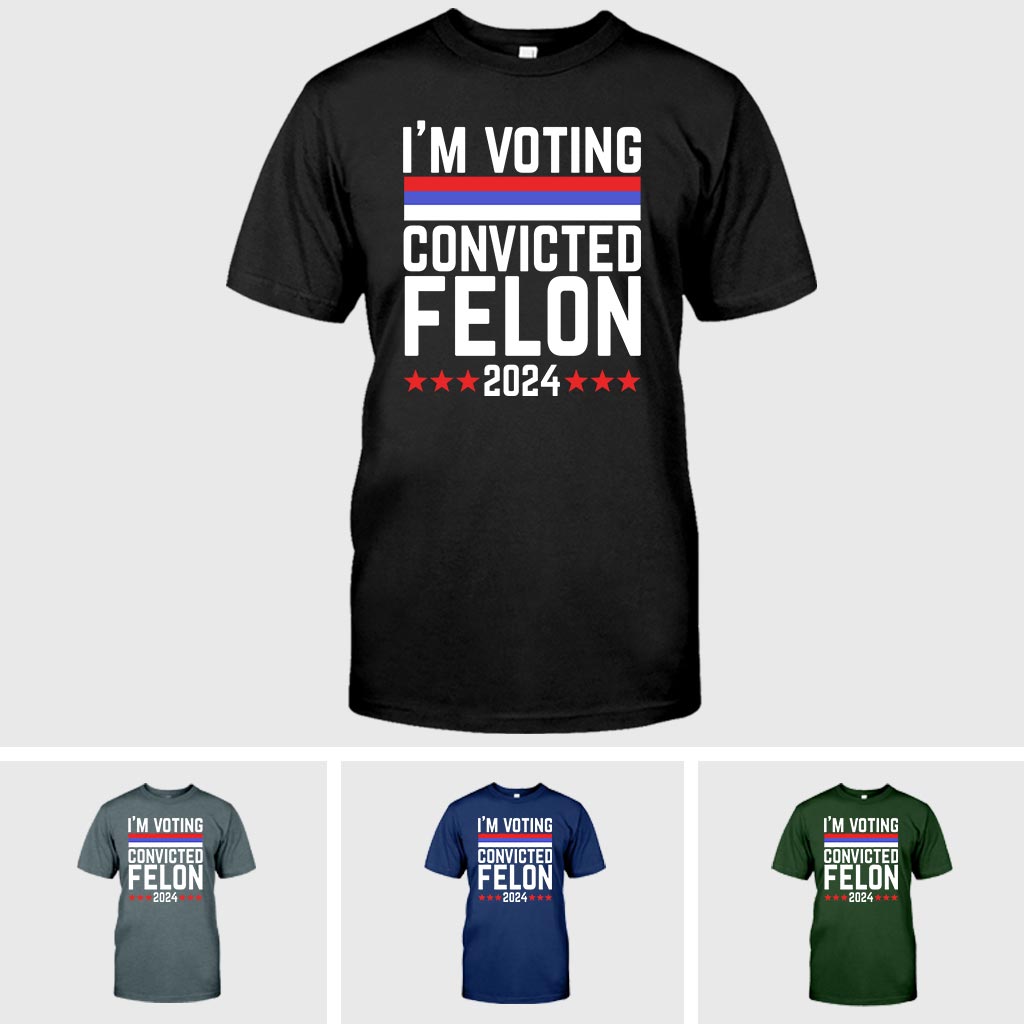 I'm Voting Convicted Felon 2024 T-Shirt, Funny Political Shirt, Election Year Tee, Sarcastic Graphic Tee, Humorous Statement Shirt