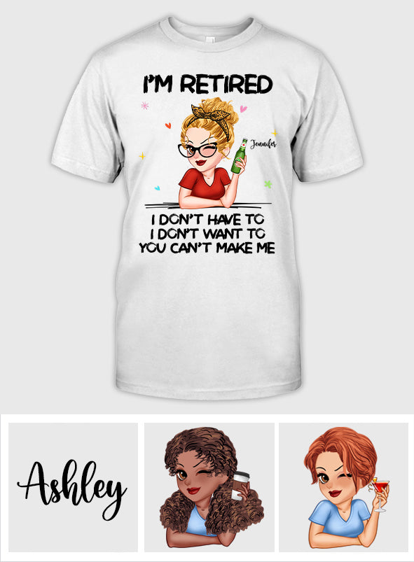 I'm Retired You Can’t Make Me - Personalized Retired T-shirt And Hoodie