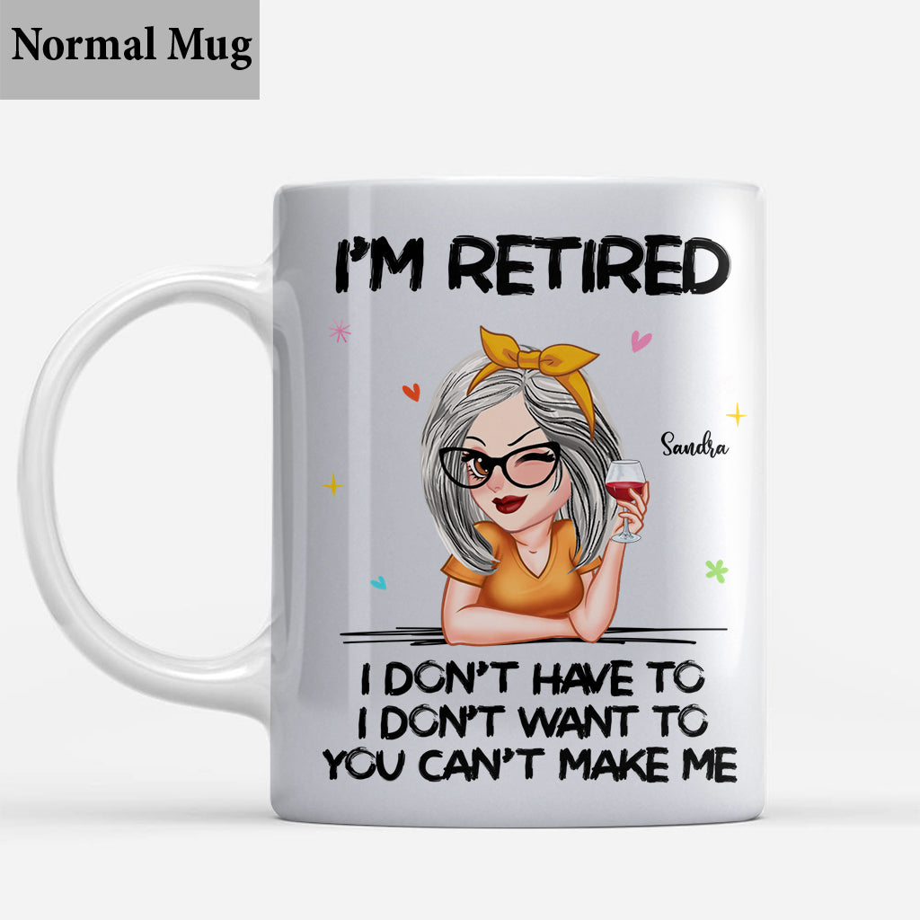 I'm Retired You Can’t Make Me - Personalized Retired Mug