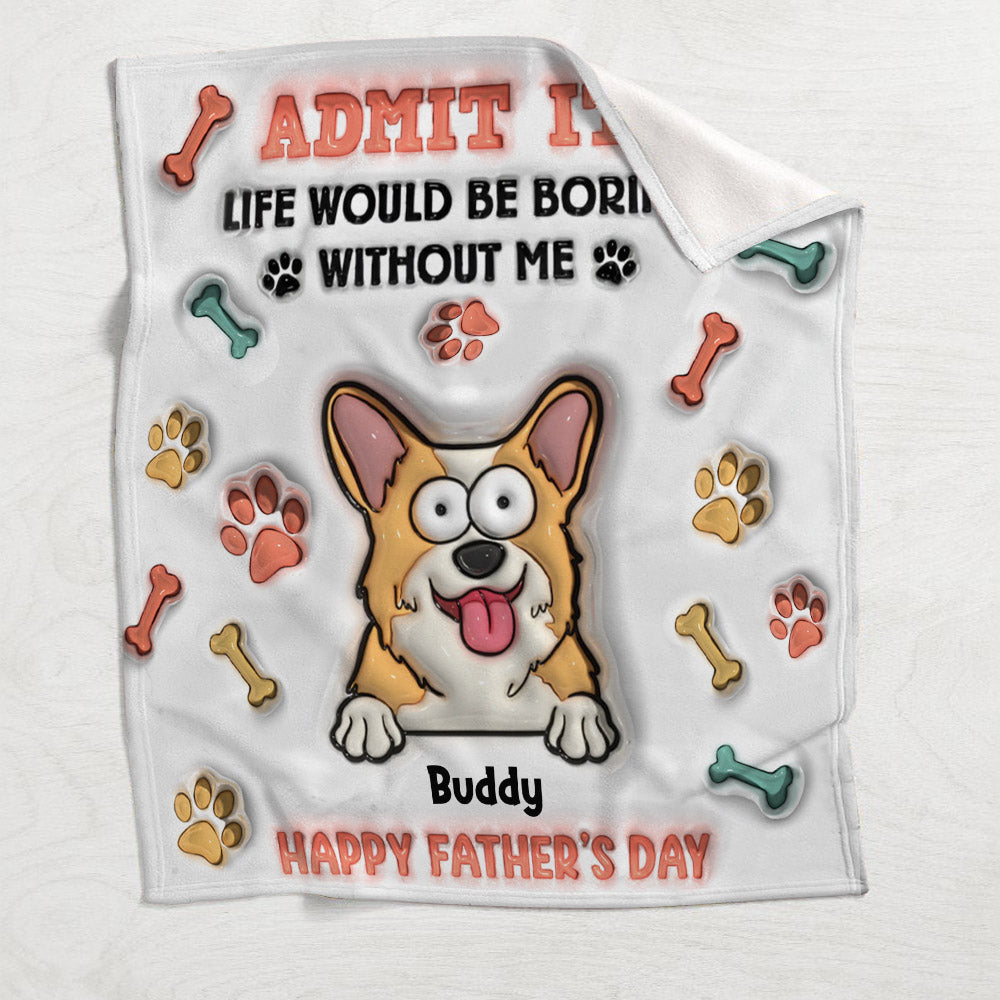 Life Would Be Boring Without Me - Personalized Dog Blanket