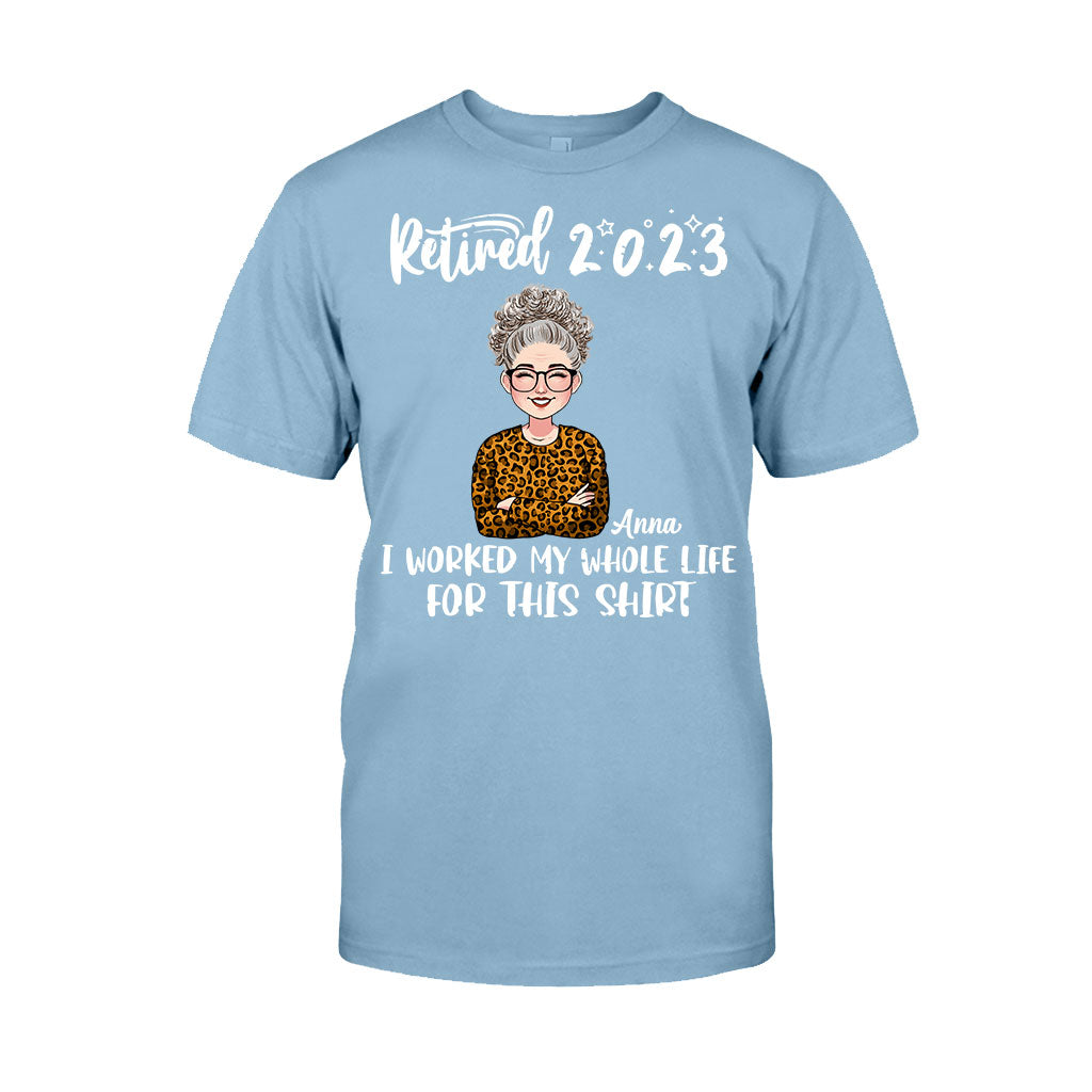 I Worked My Whole Life For This Shirt - Personalized Retired T-shirt And Hoodie
