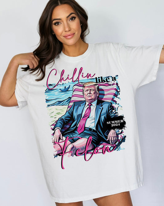 Chillin Like A FeI0n Summer 2024 Tshirt, Trump 2024 Shirt, Great Maga King, Usa Patriotic Shirt, Trump Wanted For President Shirt T-shirt & Hoodie
