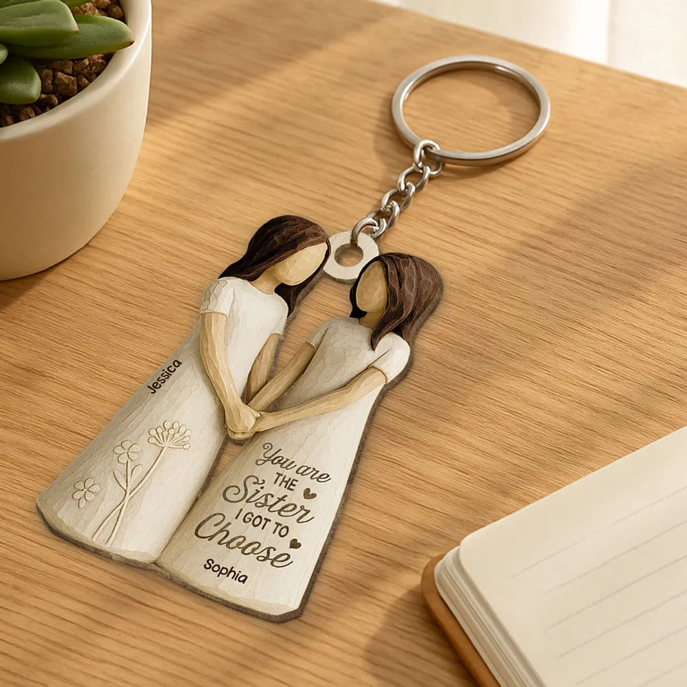 You Are the Sister I Got to Choose – Personalized Wooden Keychain for Best Friends or Soul Sisters