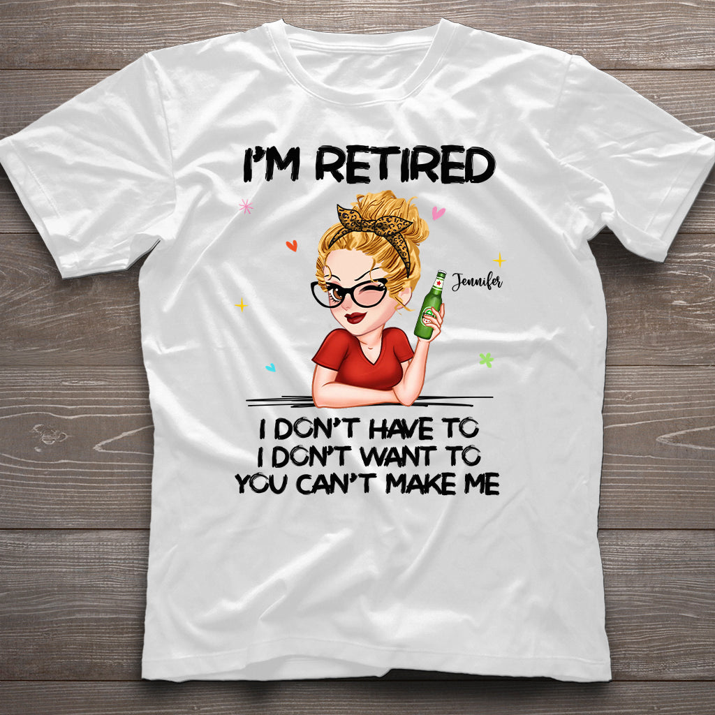 I'm Retired You Can’t Make Me - Personalized Retired T-shirt And Hoodie