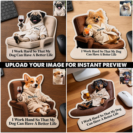 A Better Life - Personalized Dog Mouse Pad Custom Shape