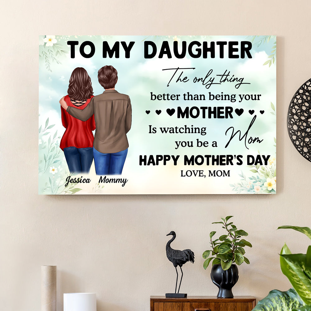 To My Daughter – Personalized Poster, 'The Only Thing Better Than Being Your Mother is Watching You Be a Mom' – Perfect Gift for Mother or Daughter