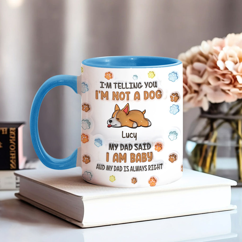 I'm Not A Dog, My Mom Said I'm A Baby - Personalized Dog Accent Mug