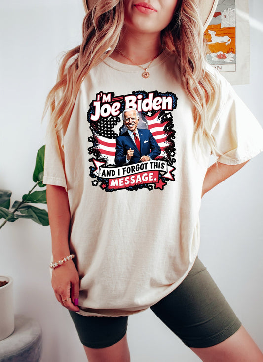 I'm Joe Biden and I Forgot This Message Shirt, Biden Memory Shirt, Anti Biden Shirt, Republican Shirt, Republican Gift Shirt, Trmp Shirt T-shirt & Hoodie