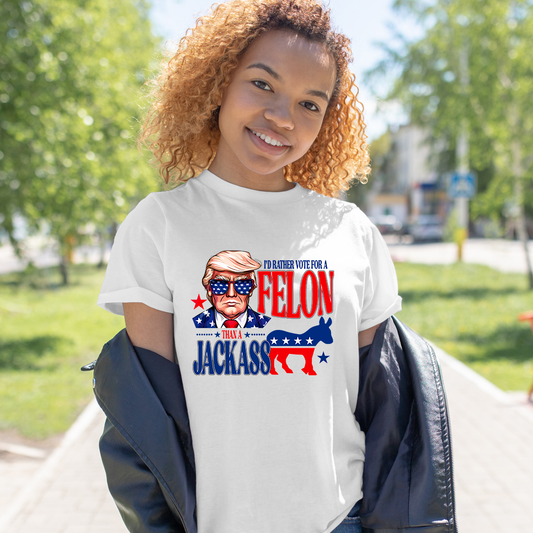 I'd Rather Vote For A Felon Than A Jackass T-shirt, Trump 2024 Shirt