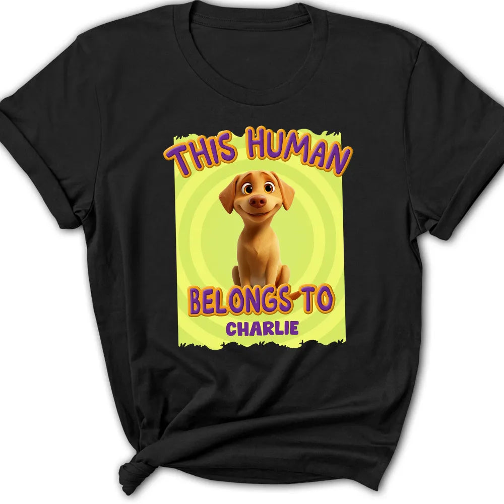 This Human Belongs to me - Funny Dog Lover Classic Tee, Women’s Tee, and Sweatshirt – Ideal Gift for Pet Owners