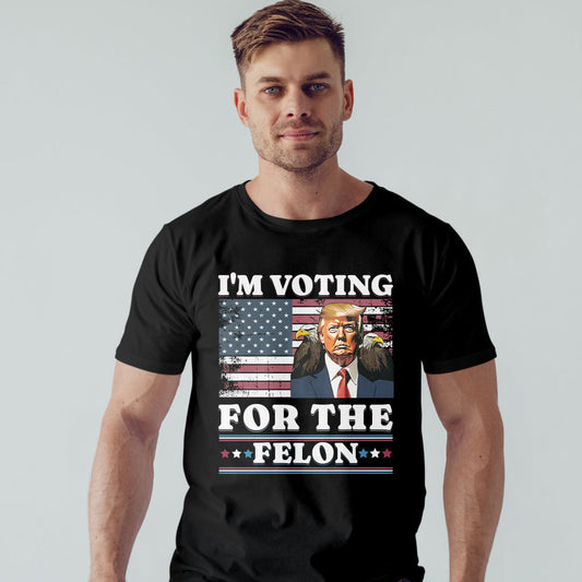 I'm Voting For The Felon Shirt, Funny Still Voting Trump T Shirt, Convicted Felon 2024, November Election Day Tshirt Gift