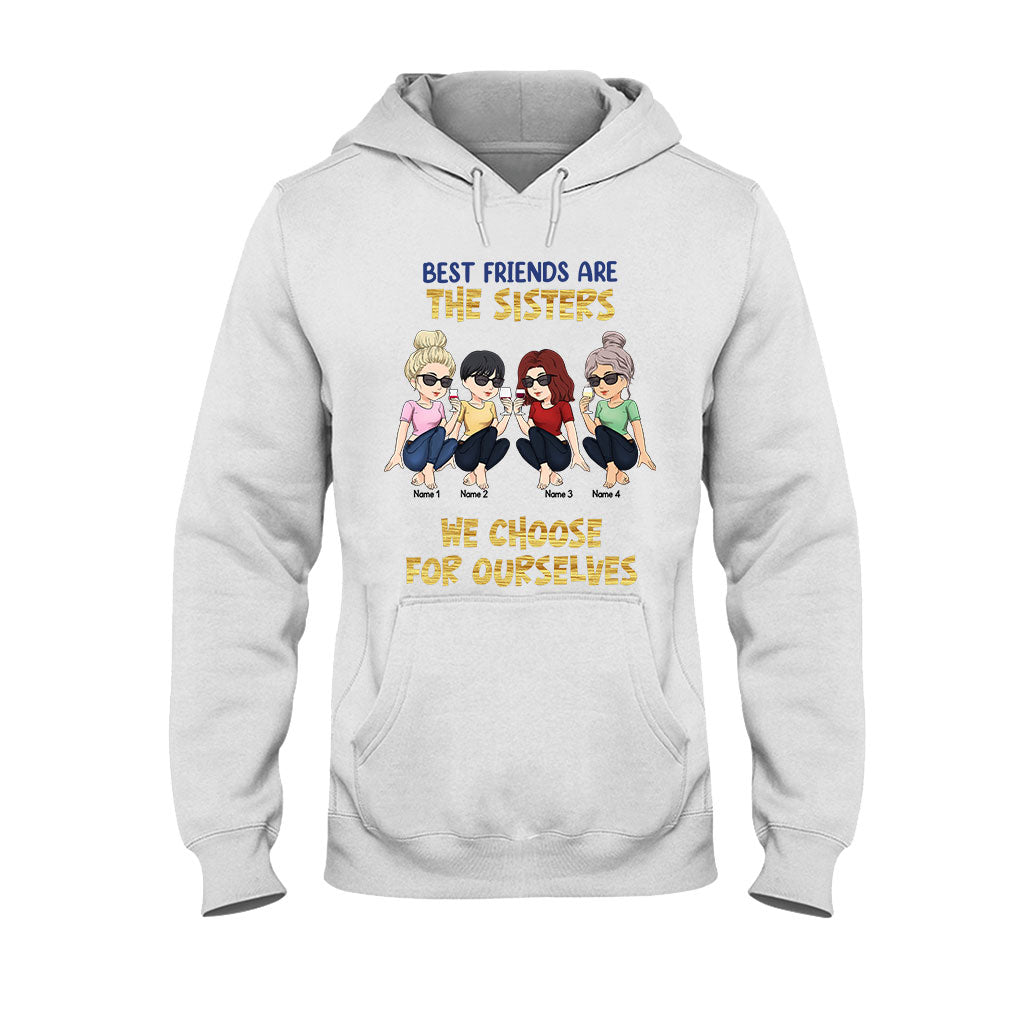 Best Friends Are The Sisters We Choose For Ourselves - Bestie gift for sister - Personalized T-shirt And Hoodie