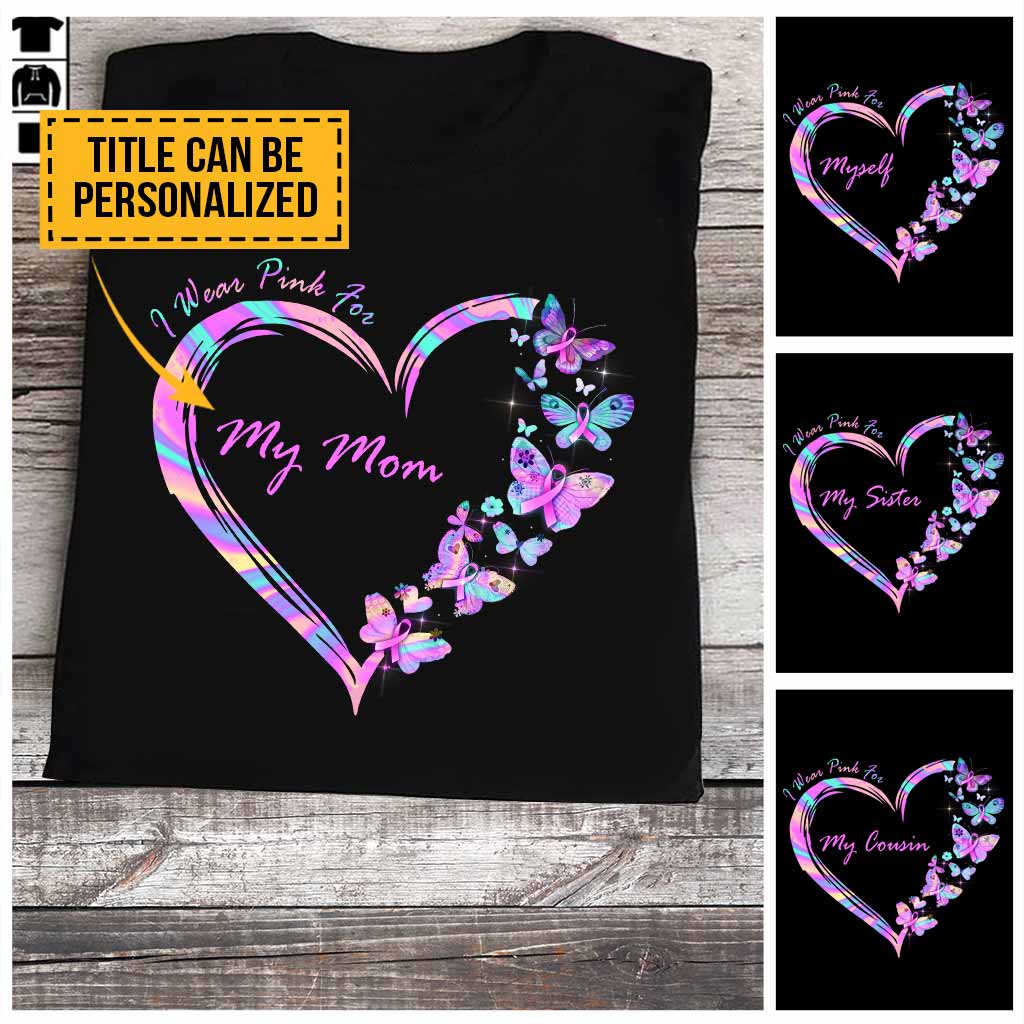 I Wear Pink - Breast Cancer Awareness Personalized T-shirt And Hoodie