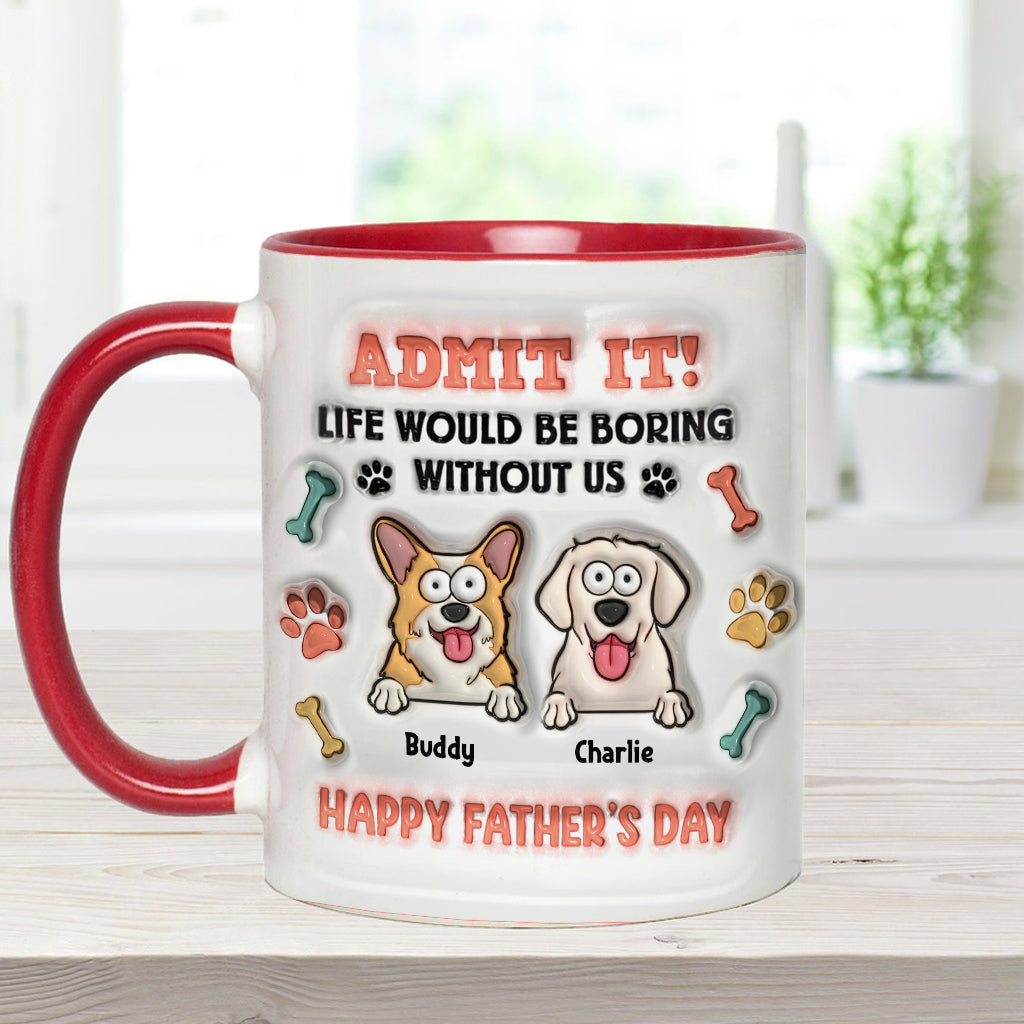 Life Would Be Boring Without Us - Personalized Dog Accent Mug