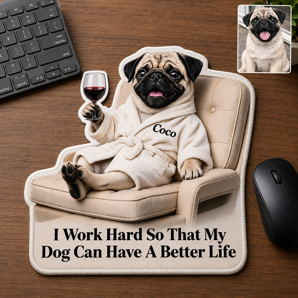 A Better Life - Personalized Dog Mouse Pad Custom Shape