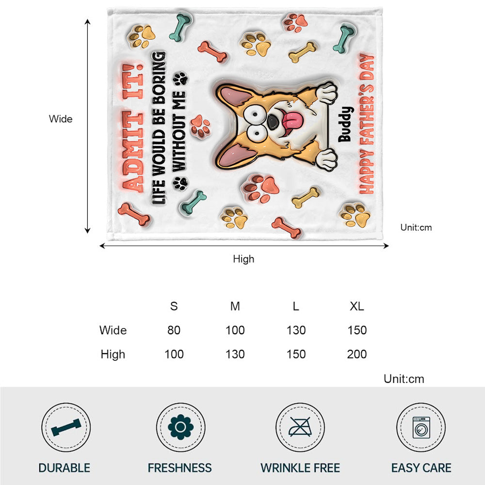 Life Would Be Boring Without Me - Personalized Dog Blanket