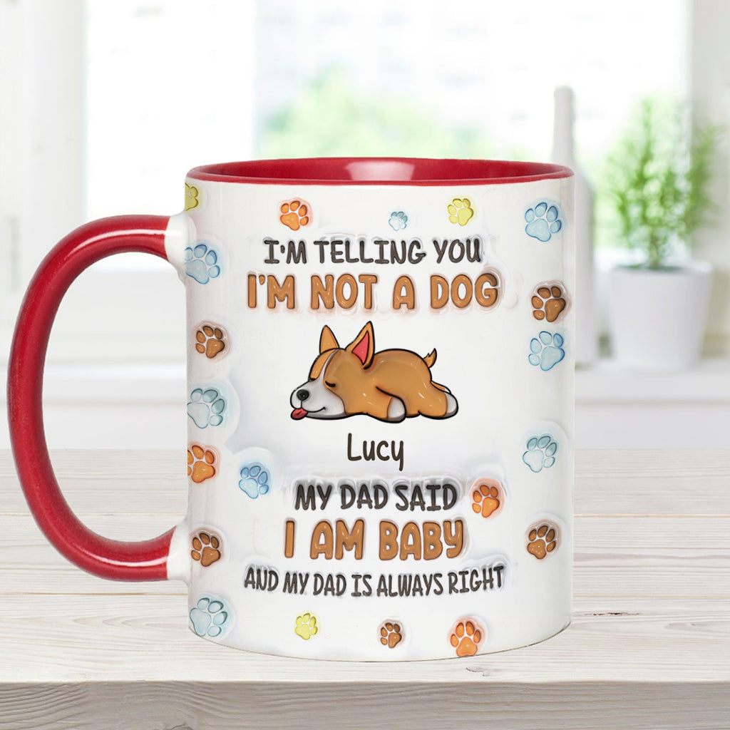 I'm Not A Dog, My Mom Said I'm A Baby - Personalized Dog Accent Mug
