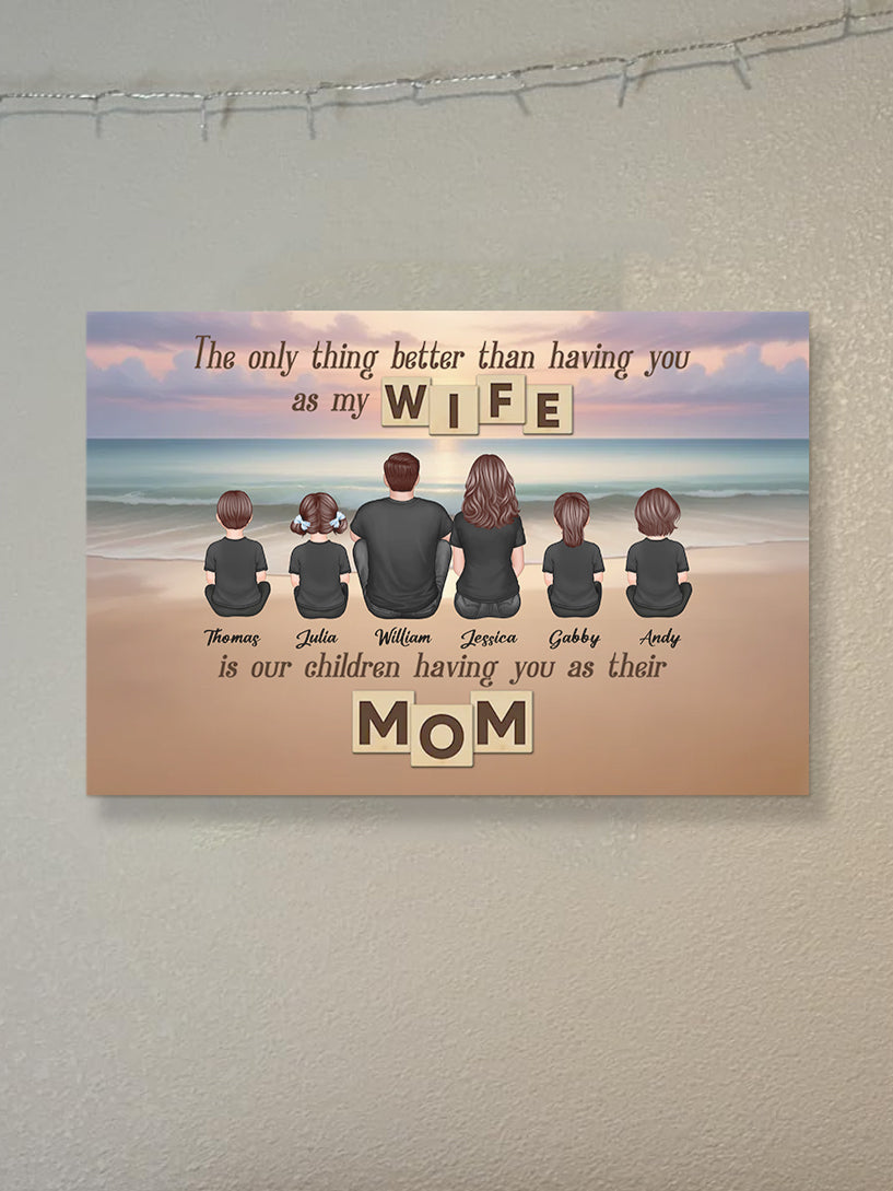 Personalized Family Poster – ‘The Only Thing Better than Having You as My Wife’ – Perfect Gift for Mom