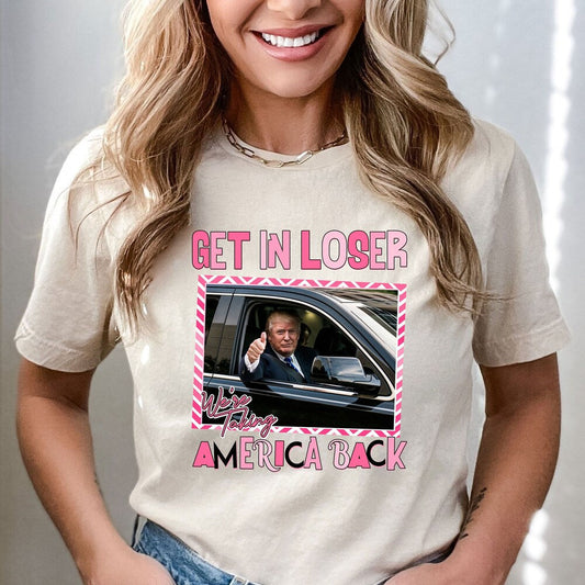Get In Loser We'Re Taking America Back Shirt, Sarcastic Trump Shirt, Trump 'Merica Shirt, Republican Gift, 4Th Of July Tee, Patriotic Tee T-shirt & Hoodie