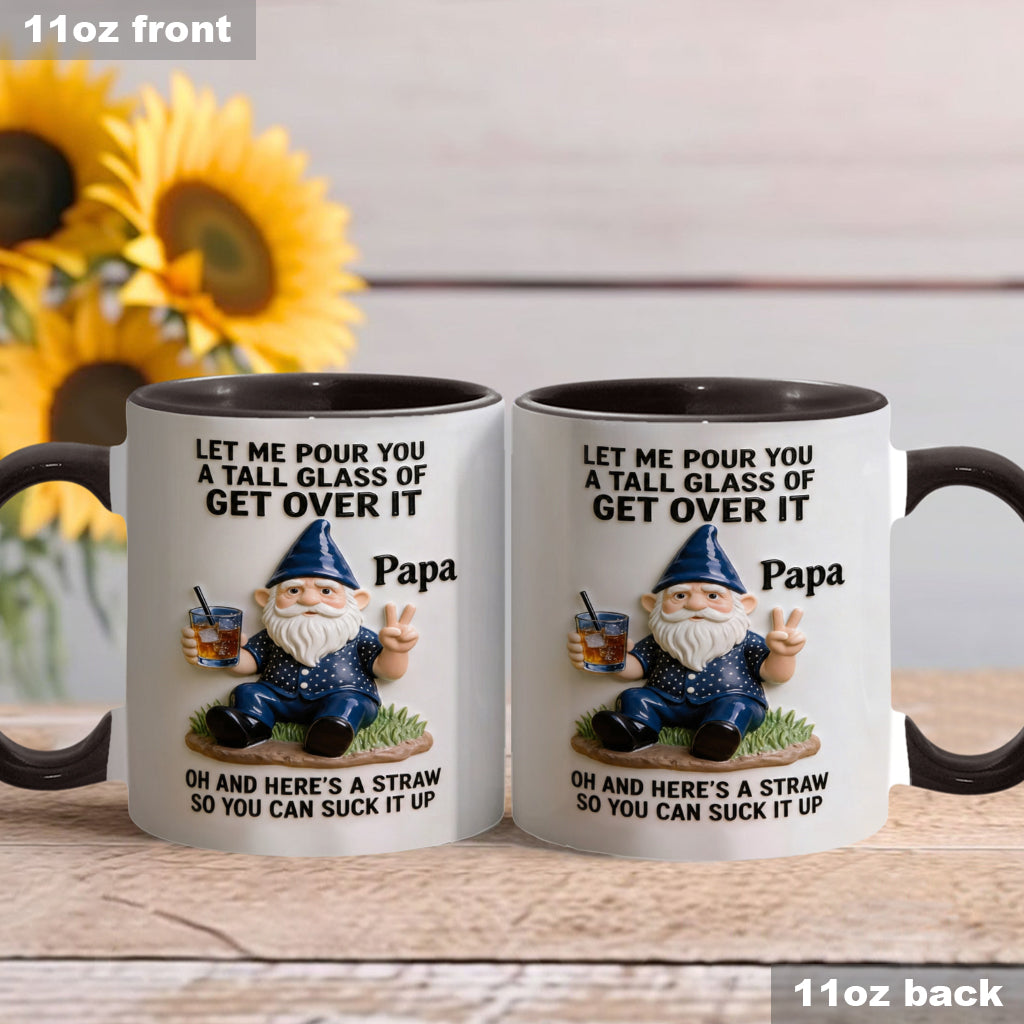 Let Me Pour You A Tall Glass Of Get Over It - Personalized Sarcasm Accent Mug