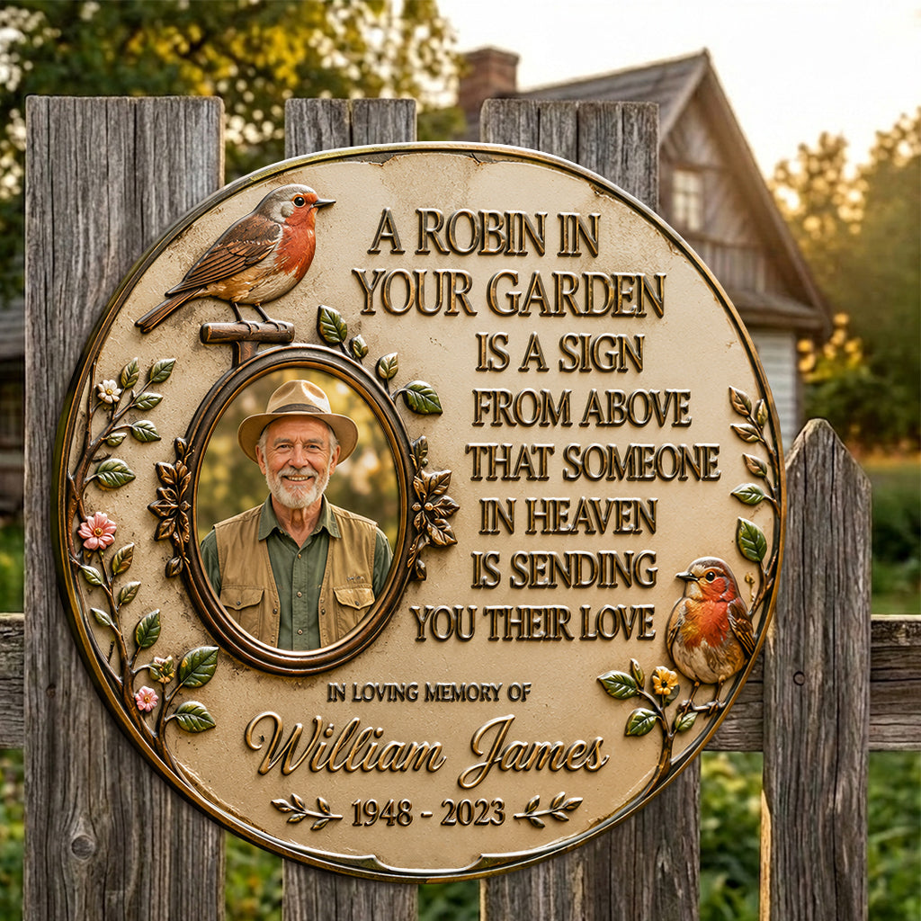 A Robin In Your Garden Is The Sign Above That Someone In Heaven Is Sending You Their Love - Personalized Memorial 3D Printed Cut Metal Sign
